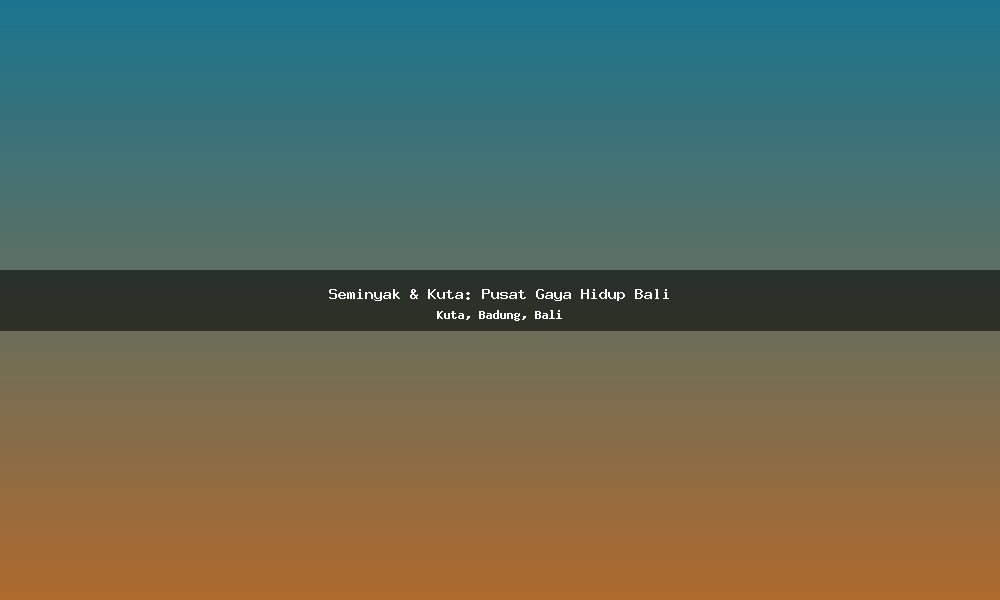 Seminyak & Kuta: Pusat Gaya Hidup Bali