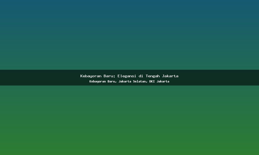 Kebayoran Baru: Elegansi di Tengah Jakarta