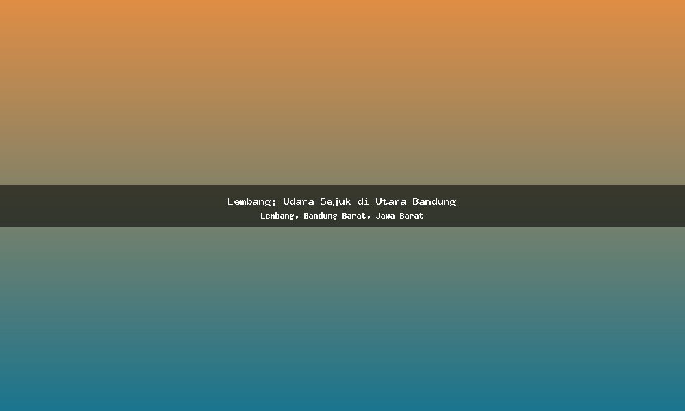 Lembang: Udara Sejuk di Utara Bandung