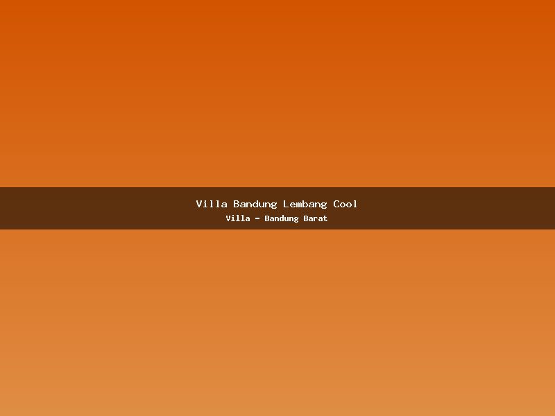 Villa Bandung Lembang Cool